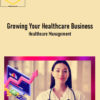 Growing Your Healthcare Business | Healthcare Management