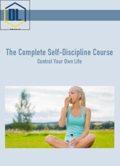 The Complete Self-Discipline Course - Control Your Own Life