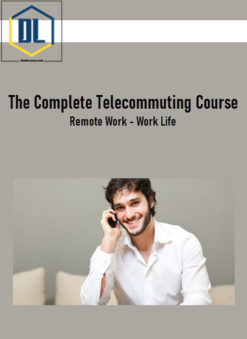 The Complete Telecommuting Course - Remote Work - Work Life