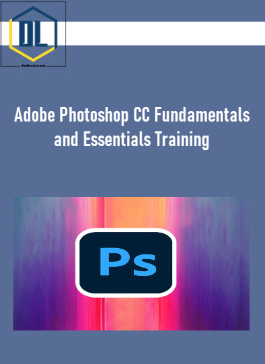 Adobe Photoshop CC Fundamentals and Essentials Training