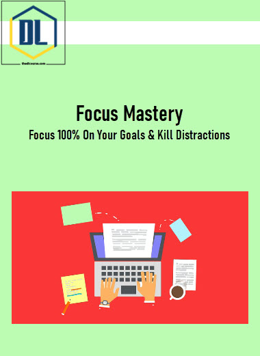 Focus Mastery: Focus 100% On Your Goals & Kill Distractions