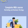 Complete MBA course: Marketing and Business Strategy
