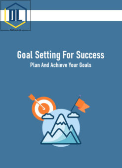 Goal Setting For Success: Plan And Achieve Your Goals