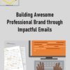 Building Awesome Professional Brand through Impactful Emails