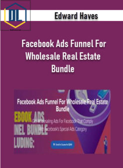 Edward Hayes – Facebook Ads Funnel For Wholesale Real Estate Bundle