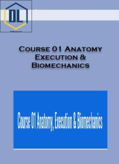 Course 01 Anatomy, Execution & Biomechanics