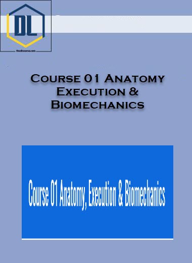 Course 01 Anatomy, Execution & Biomechanics