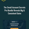 John Carter – The Small Account Secrets Pro Bundle Reveals Big & Consistent Gains