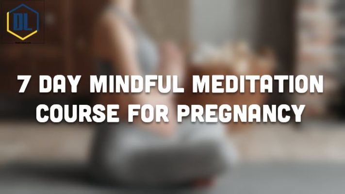 7 Day Mindful Meditation Course for Pregnancy