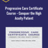 Robin Gilbert – Progressive Care Certificate Course – Conquer the High Acuity Patient