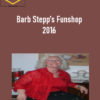 Barb Stepp’s Funshop 2016