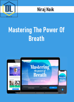 Niraj Naik – Mastering The Power Of Breath