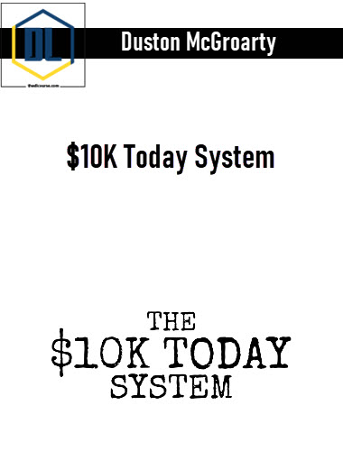 Duston McGroarty – $10K Today System