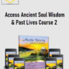 Access Ancient Soul Wisdom Past Lives Course 2