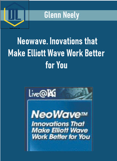 Glenn Neely – Neowave. Inovations that Make Elliott Wave Work Better for You