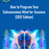 How to Program Your Subconscious Mind for Success 2021 Edition