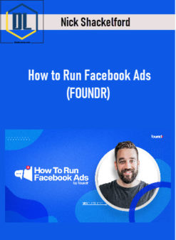 Nick Shackelford – How to Run Facebook Ads (FOUNDR)