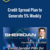 Dan Sheridan – Credit Spread Plan to Generate 5% Weekly