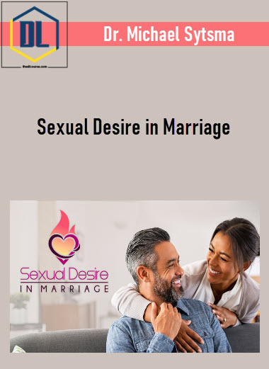Dr. Michael Sytsma - Sexual Desire in Marriage