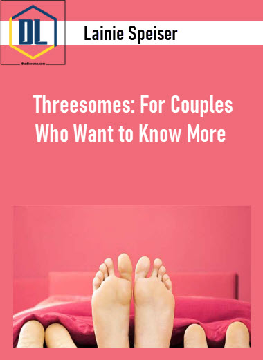 Lainie Speiser - Threesomes: For Couples Who Want to Know More