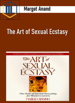 Margot Anand - The Art of Sexual Ecstasy