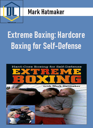 Mark Hatmaker - Extreme Boxing: Hardcore Boxing for Self-Defense