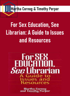 Martha Cornog & Timothy Perper - For Sex Education, See Librarian: A Guide to Issues and Resources