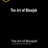 The Art of Blowjob