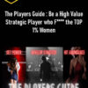 The Players Guide : Be a High Value Strategic Player who F**** the TOP 1% Women