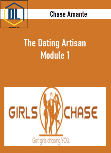 Chase Amante – The Dating Artisan – Module 1