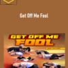 Get Off Me Fool by Jeff Glover