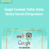 Tom Kenemore – Google Facebook Twitter Online Review Secrets Entrepreneurs