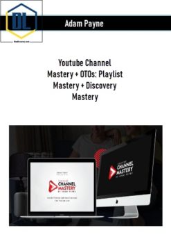 "Adam Payne - Youtube Channel Mastery + OTOs: Playlist Mastery + Discovery Mastery "
