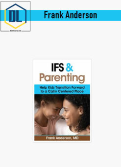 Frank Anderson – IFS and Parenting: Help Kids Transition Forward to a Calm Centered Place