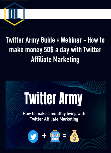 Twitter Army Guide + Webinar – How to make money 50$ a day with Twitter Affiliate Marketing