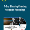 7-Day Blessing Chanting Meditation Recordings