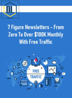 7 Figure Newsletters – From Zero To Over $100K Monthly With Free Traffic