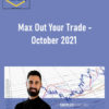 Chandler Horton – Max Out Your Trade - October 2021