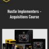 Hustle Implementers – Acquisitions Course