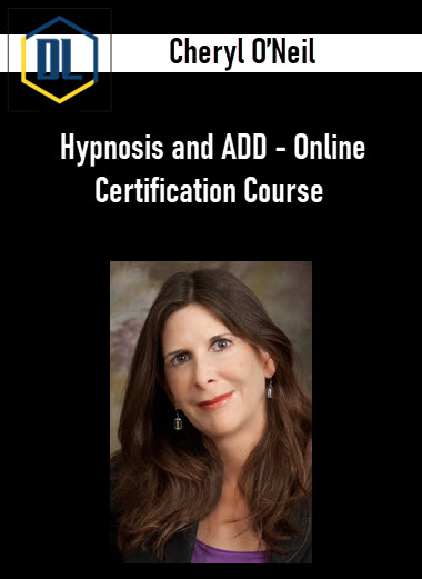Cheryl O’Neil – Hypnosis and ADD – Online Certification Course