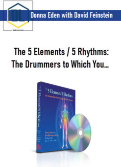 Donna Eden with David Feinstein – The 5 Elements / 5 Rhythms: The Drummers to Which You…