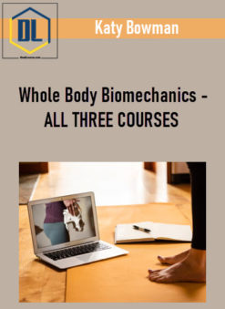 Katy Bowman - Whole Body Biomechanics - ALL THREE COURSES