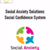 Social Anxiety Solutions: Social Confidence System