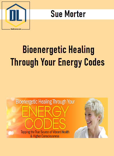 Sue Morter – Bioenergetic Healing Through Your Energy Codes