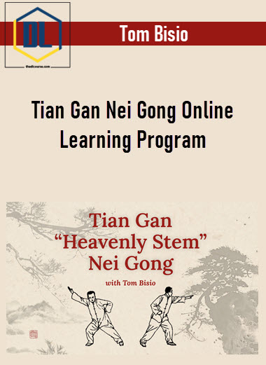 Tom Bisio – Tian Gan Nei Gong Online Learning Program