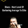 Dlucs - Next Level Of Barbering Average To Elite