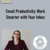 Email Productivity: Work Smarter with Your Inbox