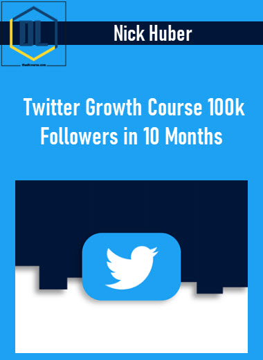 Nick Huber - Twitter Growth Course 100k Followers in 10 Months