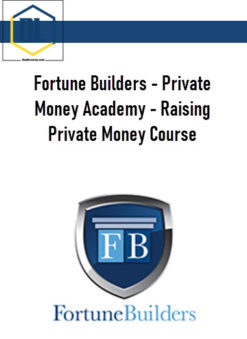 Fortune Builders – Private Money Academy – Raising Private Money Course