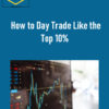 Maurice Kenny – How to Day Trade Like the Top 10%